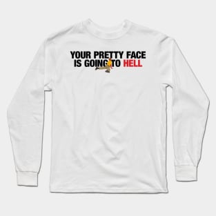 your pretty face is going to hell merch for you Long Sleeve T-Shirt